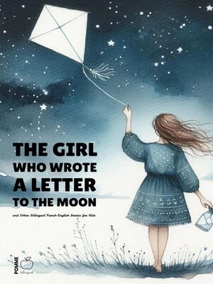 cover image of The Girl Who Wrote a Letter to the Moon and Other Bilingual French-English Stories for Kids
